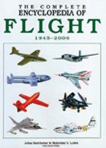 Complete Encyclopedia of Flight 1945 2006 - John Batchelor, Malcolm V. Lowe