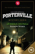 Porterville - Folge 18: Versuchung (German Edition) - Raimon Weber, Ivar Leon Menger