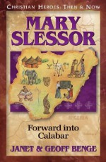 Mary Slessor: Forward into Calabar (Christian Heroes: Then & Now) - Janet Benge, Geoff Benge