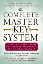 The Complete Master Key System: Using the Classic Work to Discover Prosperity, Joy, and Fulfillment - William Gladstone, Richard Greninger, John Selby