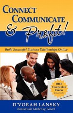 Connect, Communicate, and Profit - D'vorah Lansky