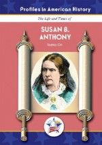 Susan B. Anthony (Profiles in American History) - Tamra B. Orr