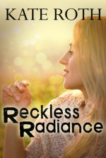 Reckless Radiance - Kate Roth