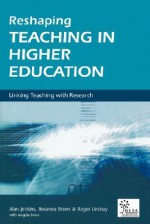 Reshaping Teaching in Higher Education - Alan Jenkins, Roger Lindsay, Angela Brew