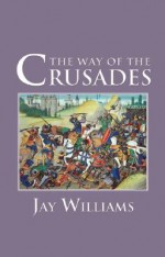 The Way of the Crusades - Jay Williams