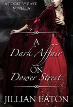 A Dark Affair on Dower Street (Rookery Rakes, Book 1.5) - Jillian Eaton