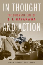 In Thought and Action: The Enigmatic Life of S. I. Hayakawa - Gerald W. Haslam, Janice E. Haslam