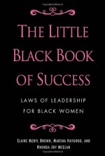 The Little Black Book of Success: Laws of Leadership for Black Women - Elaine Meryl Brown, Marsha Haygood, Angela Burt-Murray, Rhonda Joy McLean