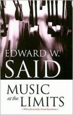 Music at the Limits - Edward W. Said, Daniel Barenboim