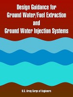 Design Guidance for Ground Water/Fuel Extraction and Ground Water Injection Systems - United States Army: Corps of Engineers