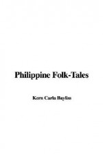 Philippine Folk-Tales - Carla Kern Bayliss, Berton L. Maxfield, W.H. Millington