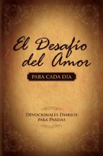 El Desafio del Amor para Cada Dia: Devocionales Diarios para Parejas - Alex Kendrick, Stephen Kendrick