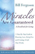 Miracles Are Guaranteed: A Handbook for Living - Bill Ferguson