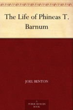 The Life of Phineas T. Barnum - Joel Benton