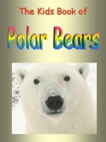 The Kids Book of Polar Bears: Fun Facts About The Polar Bear (Wild Animals) - Dee Phillips