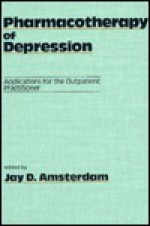 Pharmacotherapy of Depression: Applications for the Outpatient Practitioner - Jay D. Amsterdam