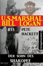 U.S. Marshal Bill Logan, Band 33: Der Sohn des Shakopee (German Edition) - Pete Hackett, Steve Mayer