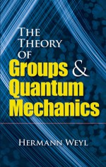 The Theory of Groups and Quantum Mechanics - Hermann Weyl