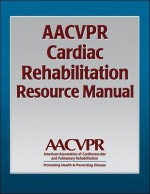 AACVPR Cardiac Rehabilitation Resource Manual: Promoting Health and Preventing Disease - Human Kinetics