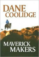 Maverick Makers - Dane Coolidge