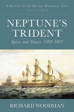 Neptune's Trident: Spices And Slaves: 1500-1807 - Richard Woodman