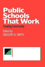 Public Schools That Work: Creating Community - Gregory Smith