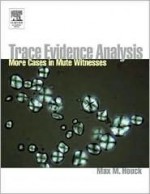 Mute Witnesses: Trace Evidence Analysis - Max M. Houck