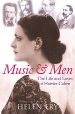 Music and Men: The Life and Loves of Harriet Cohen - Helen Fry