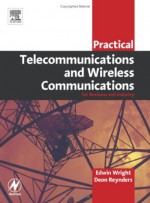 Practical Telecommunications and Wireless Communications: For Business and Industry - Edwin Wright, Deon Reynders