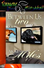 Between Us Two - A.K.M. Miles