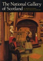 The National Gallery of Scotland: An Architectural and Decorative History - Ian Gow