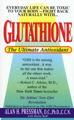 Glutathione: The Ultimate Antioxidant - Alan H. Pressman, Sheila Buff