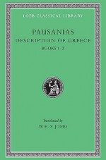 Pausanias I: Description of Greece, Books 1-2 (Loeb Classical Library, #93) - W.H.S. Jones, Pausanias