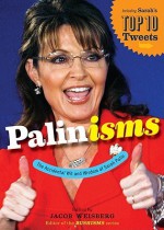 Palinisms: The Accidental Wit and Wisdom of Sarah Palin - Jacob Weisberg