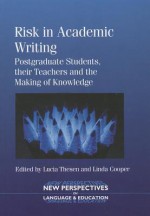 Risk in Academic Writing: Postgraduate Students, Their Teachers and the Making of Knowledge - Lucia Thesen, Linda Cooper