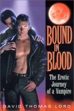 Bound In Blood: The Erotic Journey of a Vampire - David Thomas Lord