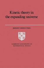 Kinetic Theory in the Expanding Universe - Jeremy Bernstein, Peter Landshoff, D.R. Nelson