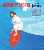 Almighty Sports with Jesus: Featuring a Heavenly Host of Righteous Adventures - Sam Stall