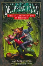 Secrets of Dripping Fang, Book Five: The Shluffmuffin Boy Is History - Dan Greenburg, Scott M. Fischer