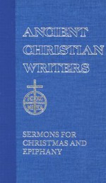 Sermons for Christmas and Epiphany (Ancient Christian Writers) - Augustine of Hippo, Thomas Comerford Lawler