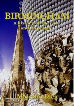 Birmingham: A History Of The City And Its People - Malcolm Dick