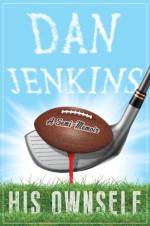 His Ownself: A Semi-Memoir - Dan Jenkins