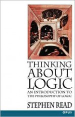 Thinking About Logic: An Introduction to the Philosophy of Logic - Stephen Read