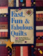 Fast, Fun and Fabulous Quilts: 30 Terrific Projects from the Country's Most Creative Designers - Suzanne Nelson