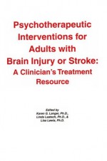 Psychotherapeutic Interventions For Adults With Brain Injury Or Stroke: A Clinician's Treatment Resource - Lisa S. Lewis, Karen G. Langer