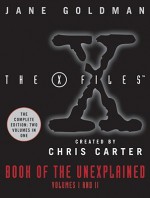 X-Files Book of the Unexplained: Volumes 1 and 2 - Jane Goldman