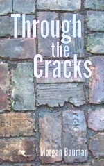 Through the Cracks - Morgan Bauman