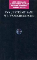 Czy jesteśmy sami we Wszechświecie? - Jean Heidmann, Alfred Vidal-Madjar, Nicolas Prantzos, Hubert Reeves