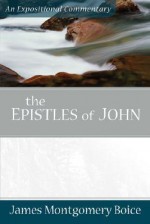 Epistles of John, The (Expositional Commentary) - James Montgomery Boice