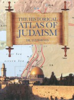 Historical Atlas Of Judiasm - Ian Barnes, Josephine Bacon